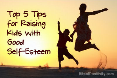 Top 5 Tips for Raising Kids with Good Self-Esteem 培养孩子良好自尊的5个秘诀