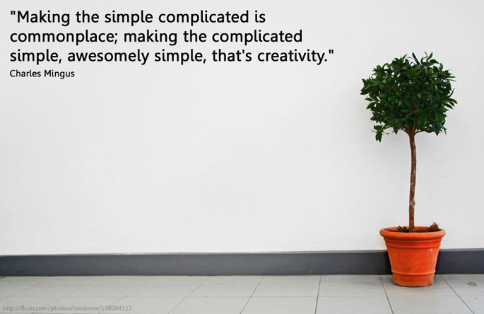 “把简单的事情复杂化是家常便饭;把复杂的事情简单化，极其简单，这就是创造力。”查尔斯Mingu