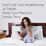 不要让你的智能手机或平板电脑偷走你宝贵的家庭时间